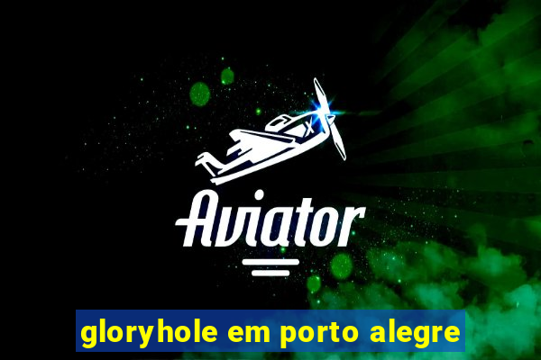 gloryhole em porto alegre